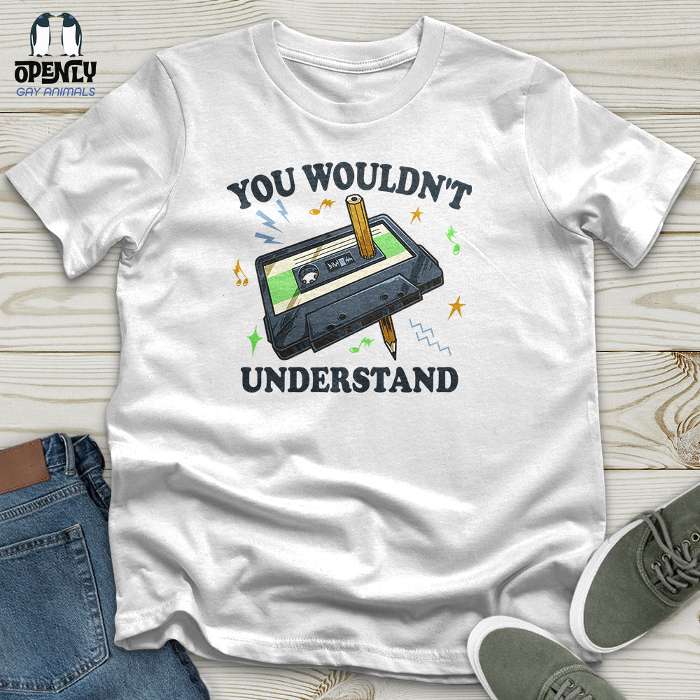 You Wouldn't Understand Unisex T-Shirt