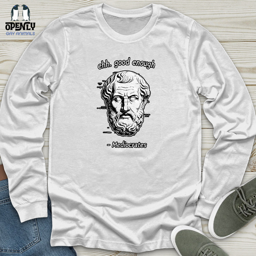 Ehh. Good Enough- Mediocrates Unisex Long Sleeve Tee