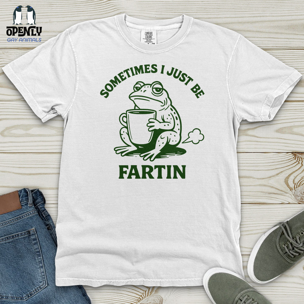 Sometimes I Just Be Fartin Heavy Cotton Comfort Colors Tee