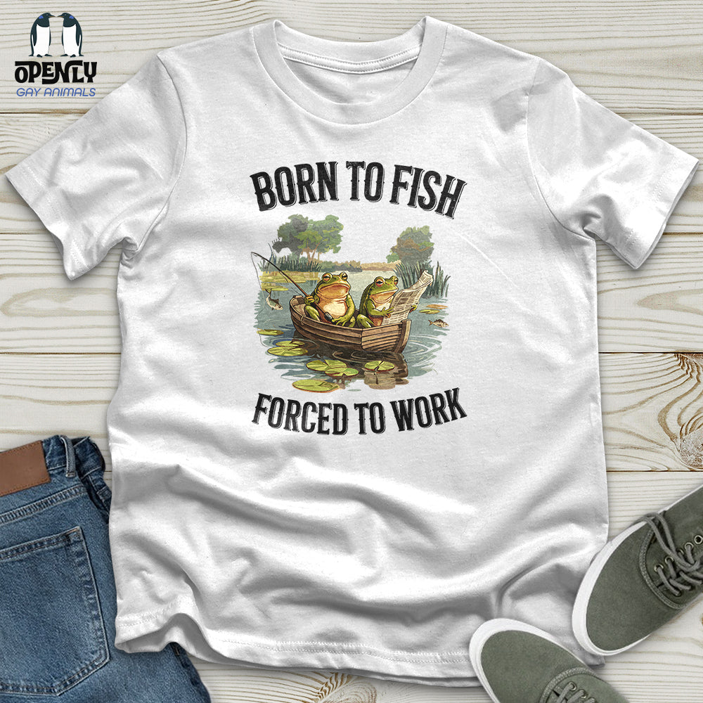 Born to Fish, Forced to Work Unisex t-shirt