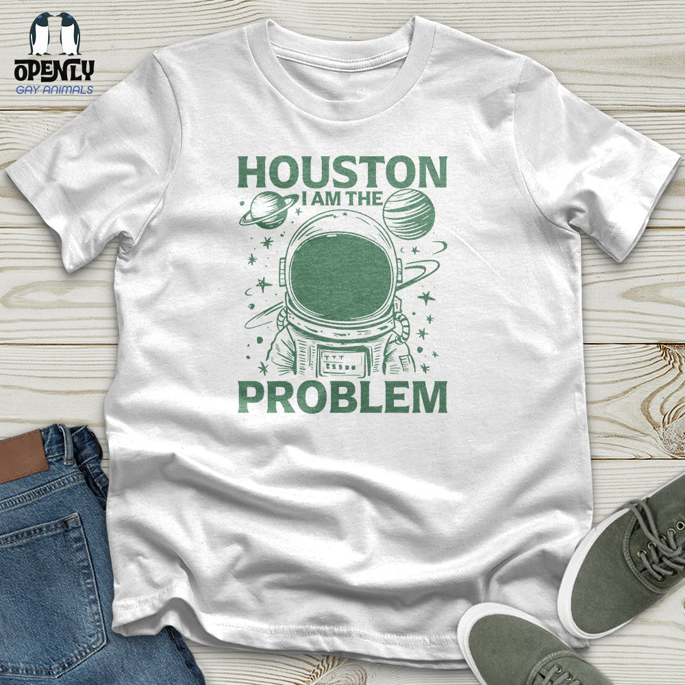 Houston I Am the Problem Unisex T-Shirt