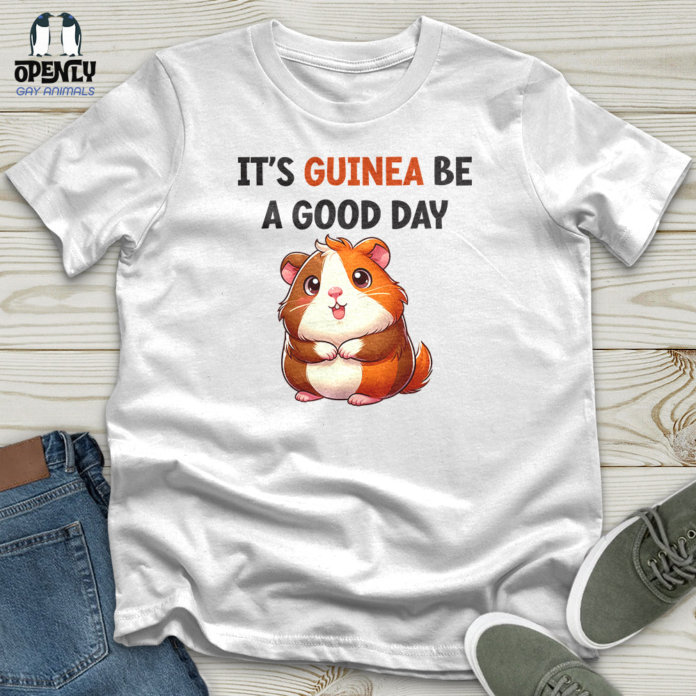 IT'S GUINEA BE A GOOD DAY Unisex t-shirt