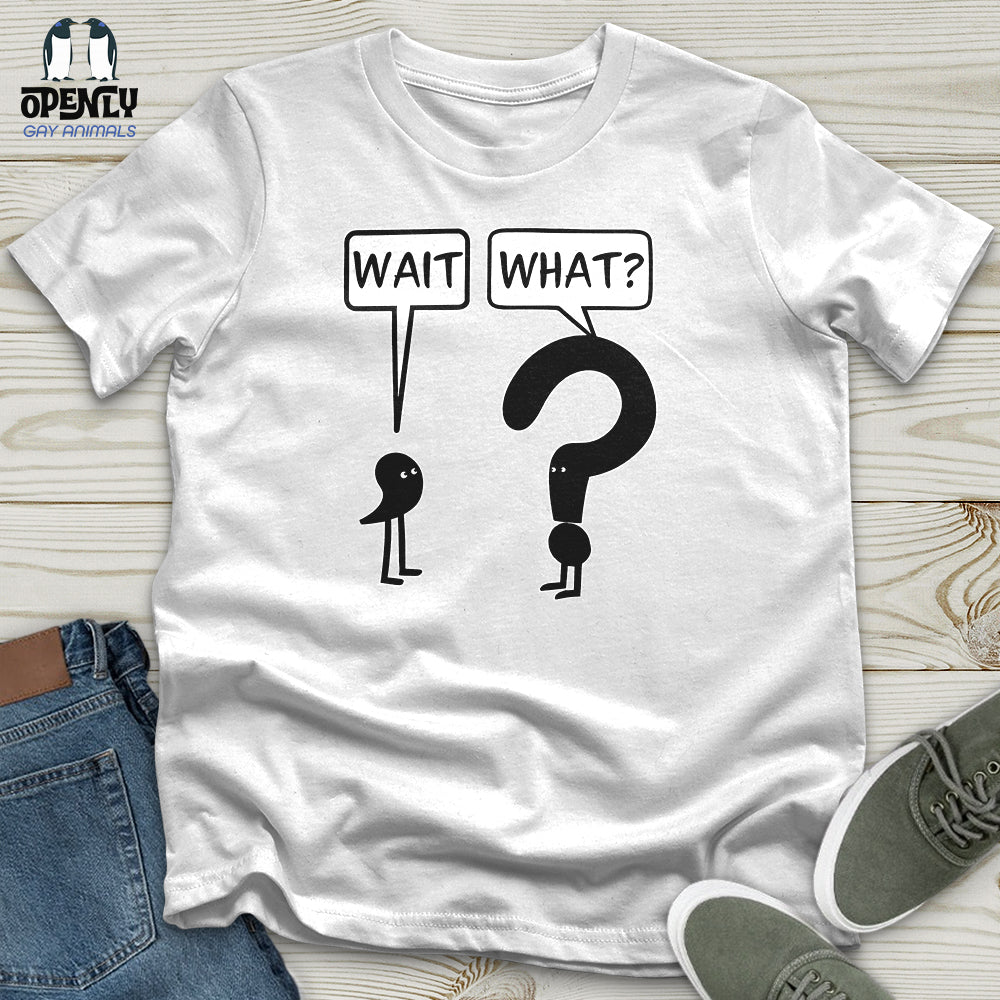 Wait What Unisex T-Shirt