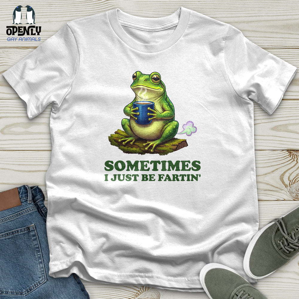 Sometimes I Just Be Fartin' Unisex T-Shirt