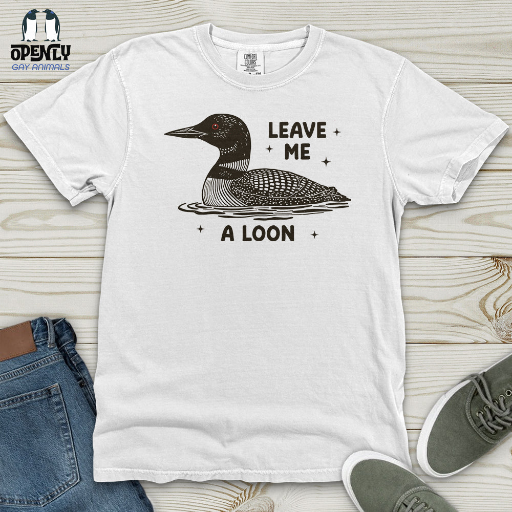 Leave Me a Loon Heavy Cotton Comfort Colors Tee