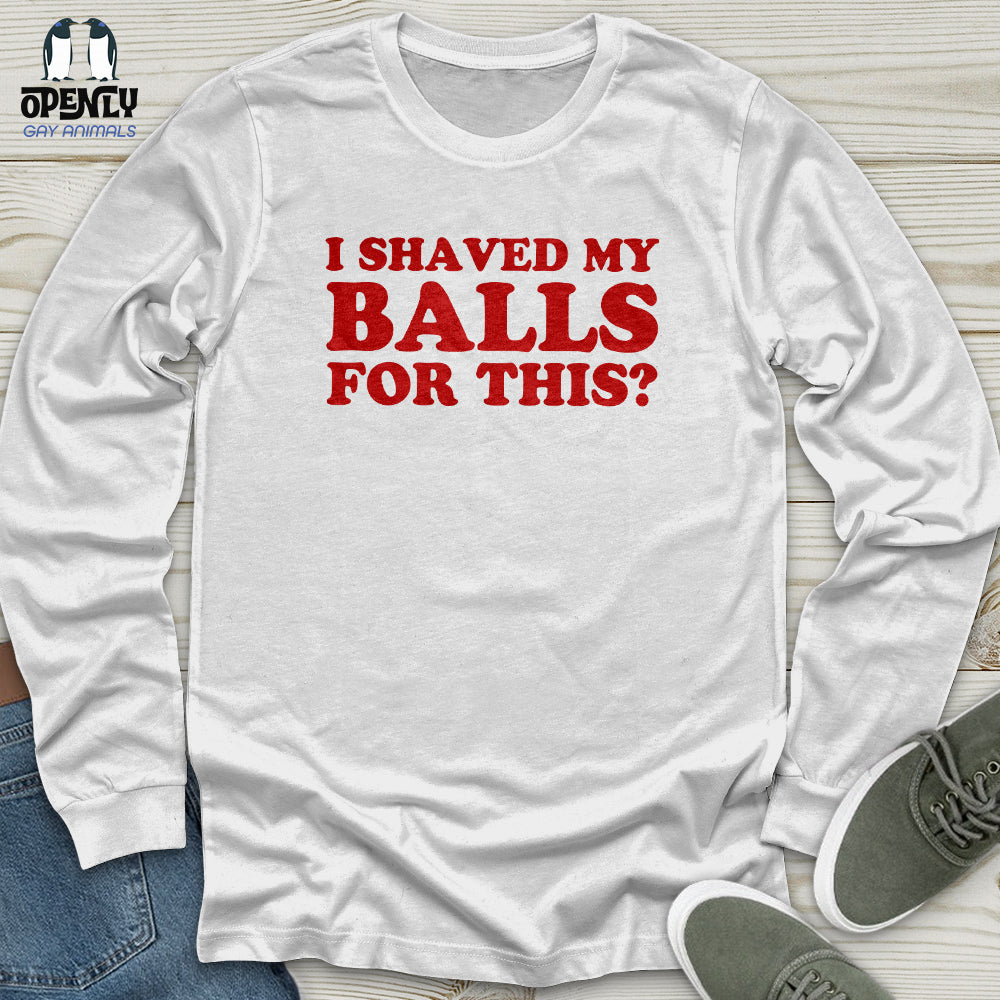 I Shaved My Balls Unisex Long Sleeve Tee