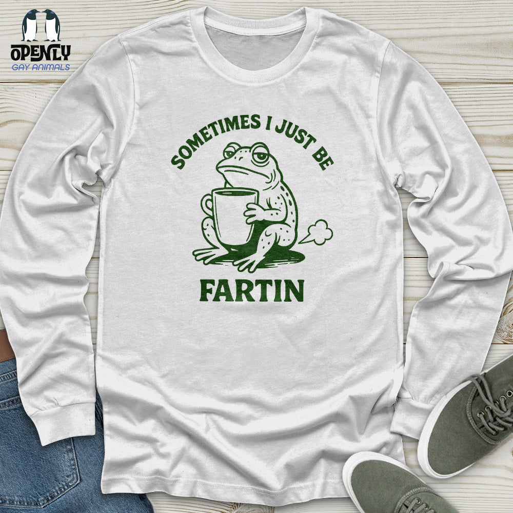 Sometimes I Just Be Fartin Unisex Long Sleeve Tee