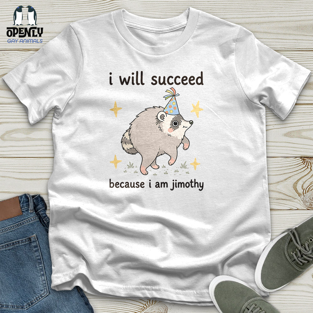 I Will Succeed Because I Am Jimothy Unisex T-Shirt