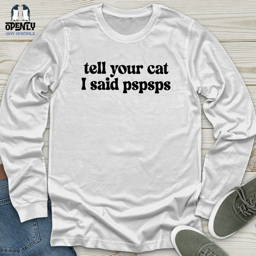 Tell Your Cat I Said Pspsps Unisex Long Sleeve Tee