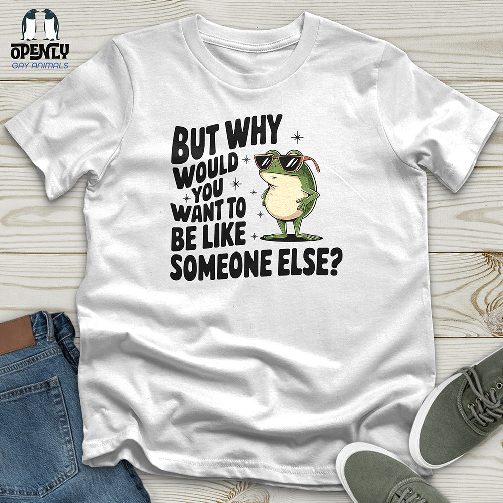 Would You Want to Be Like Someone Else Unisex t-shirt