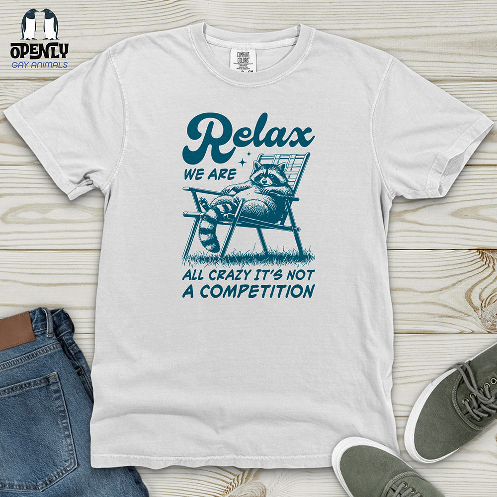 Relax We Are All Crazy It's Not a Competition Heavy Cotton Comfort Colors Tee