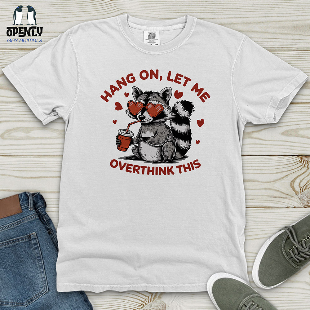 Hang On Let Me Overthink This Heavy Cotton Comfort Colors Tee
