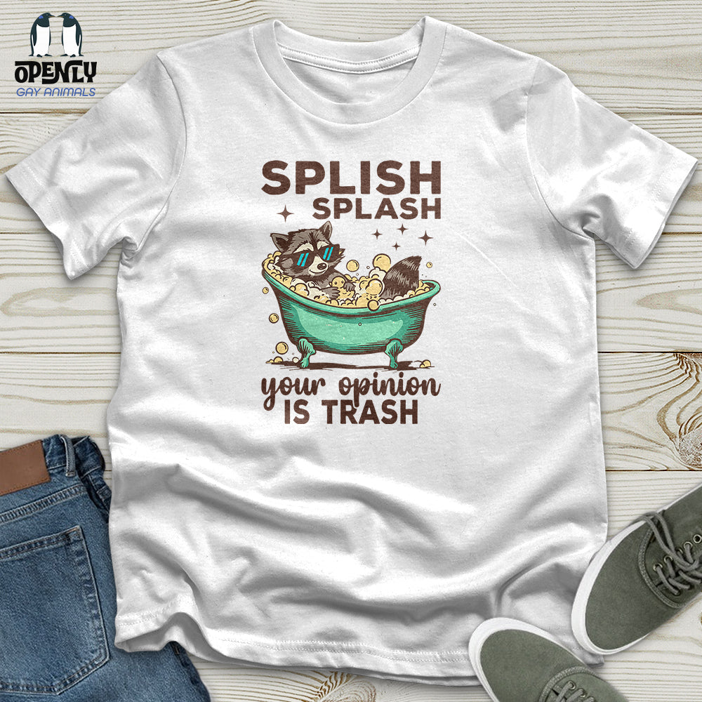 Splish Splash Your Opinion Is Trash Unisex T-Shirt