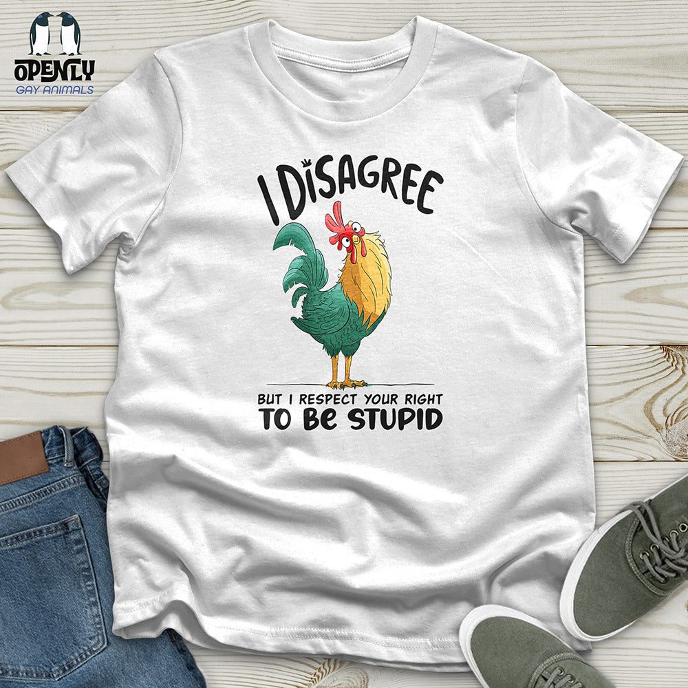 I Disagree But I Respect Your Right To Be Stupid Unisex t-shirt