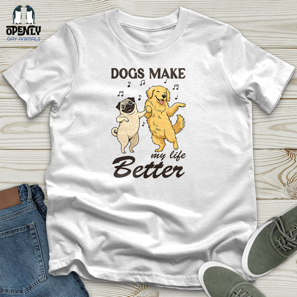 Dogs Make My Life Better Unisex T-Shirt