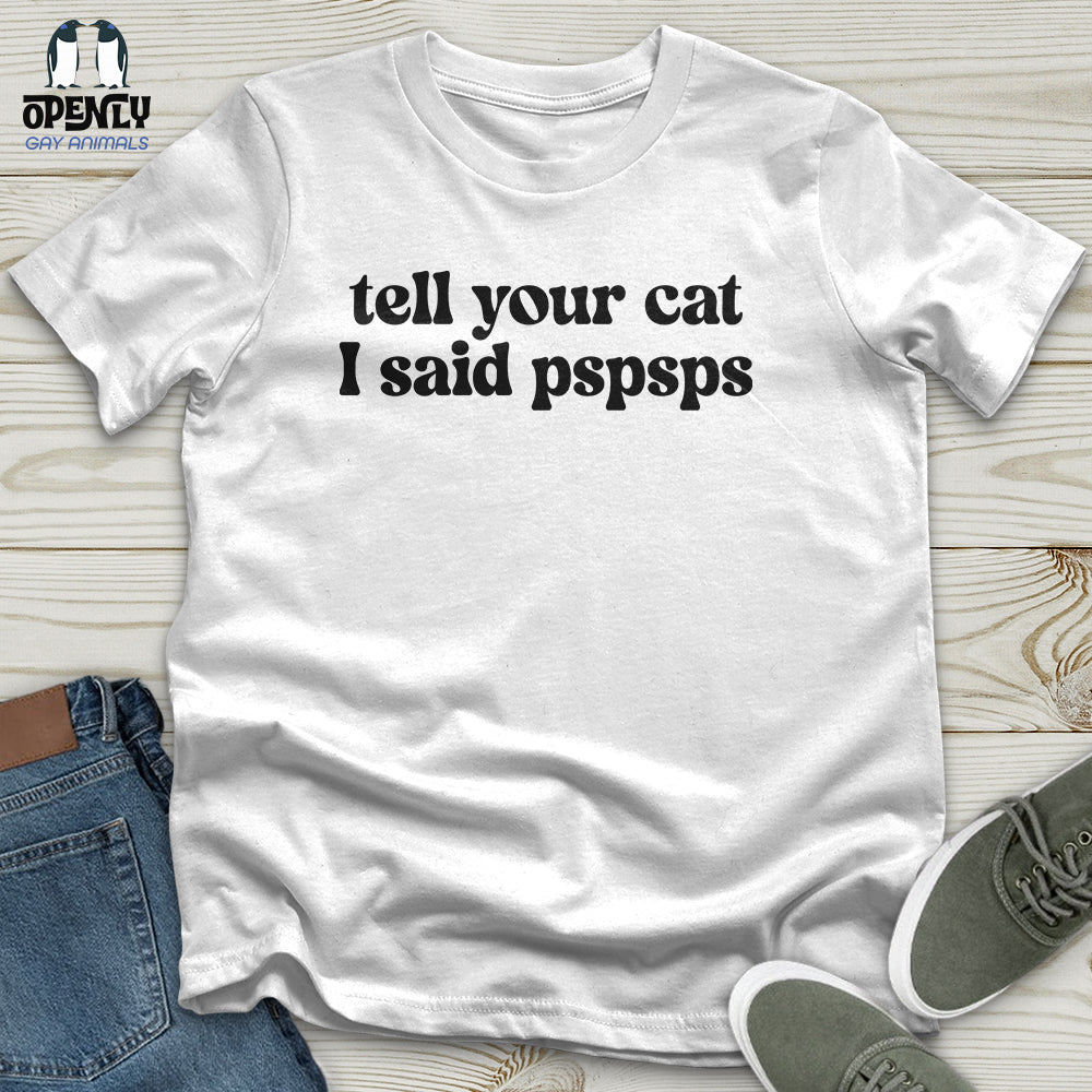 Tell Your Cat I Said Pspsps Unisex T-Shirt