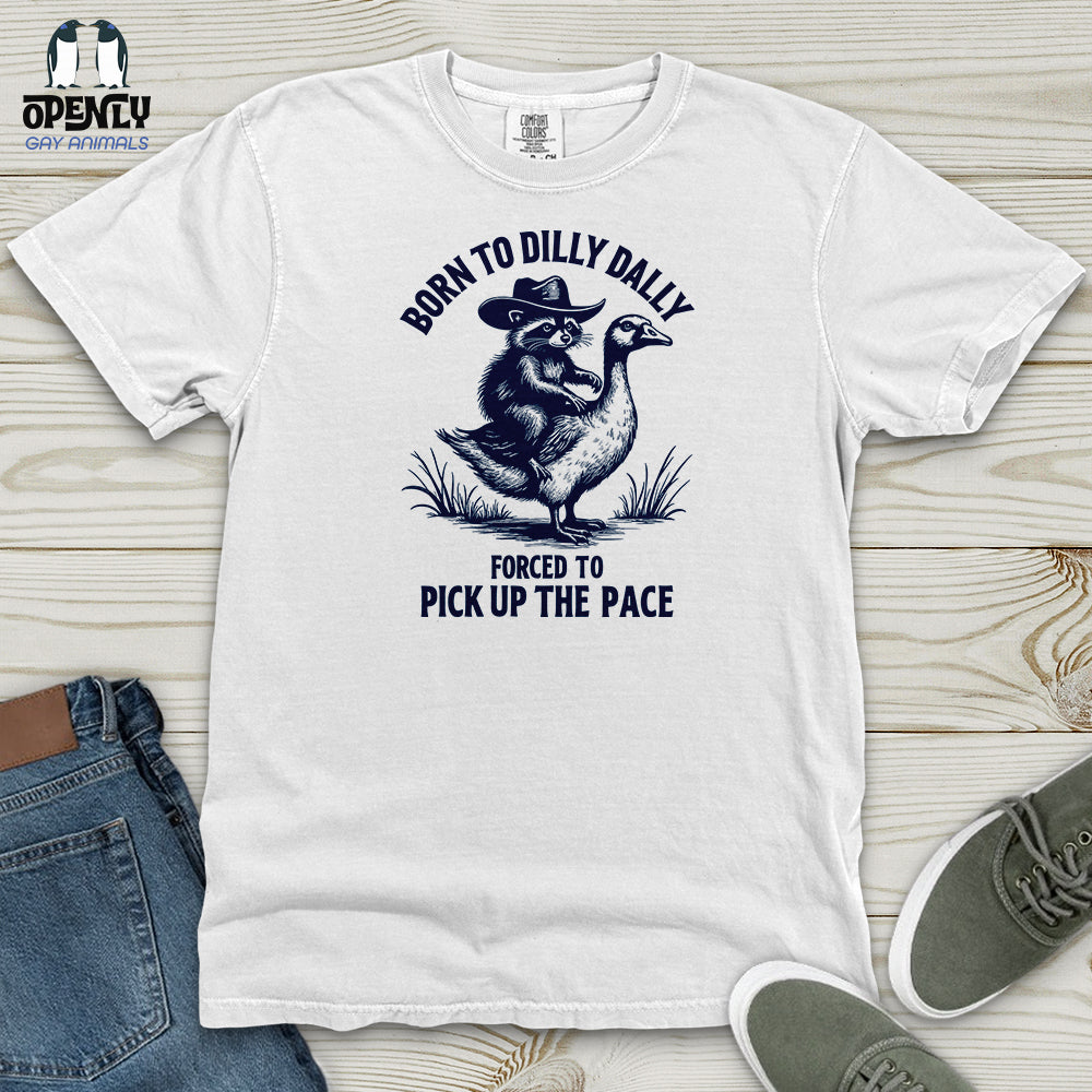 Born to Dilly Dally Forced to Pick Up the Pace Heavy Cotton Comfort Colors Tee