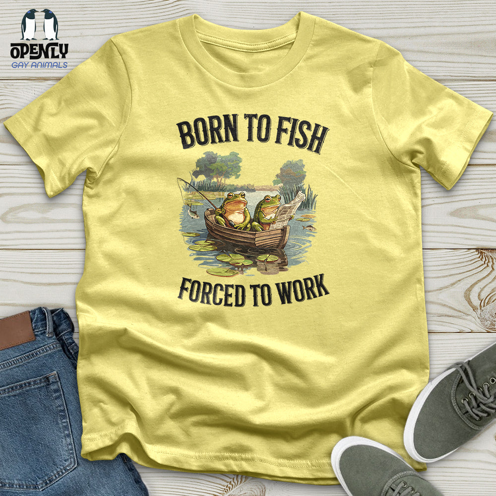 Born to Fish, Forced to Work Unisex t-shirt