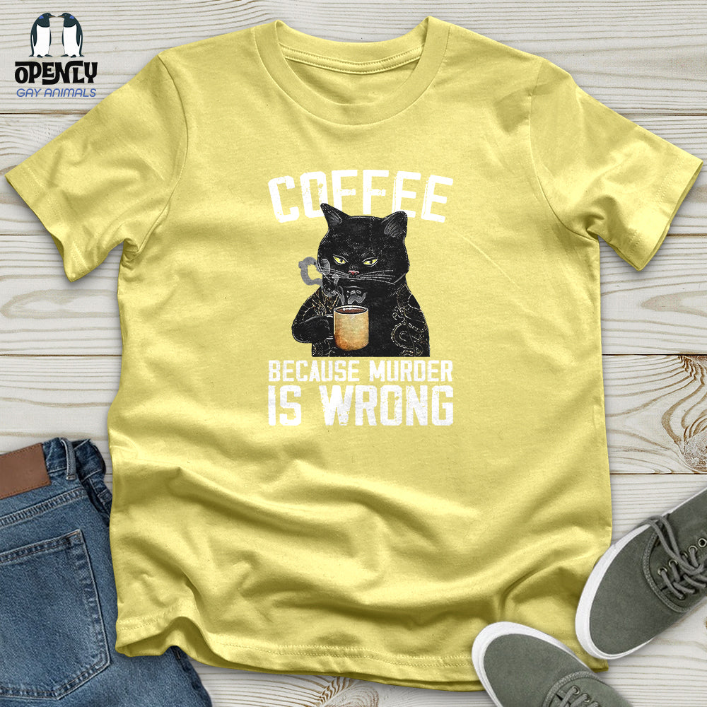 Coffee Because Murder Is Wrong Unisex t-shirt