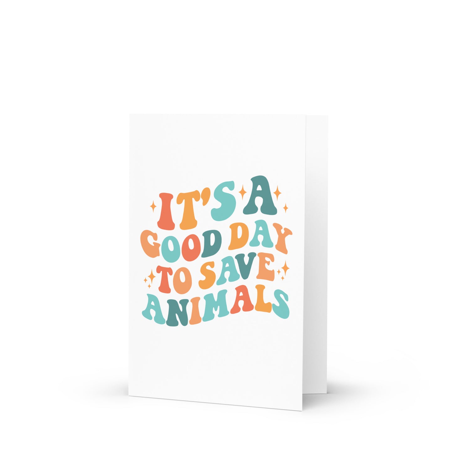 It's A Good Day To Save Animals Greeting card