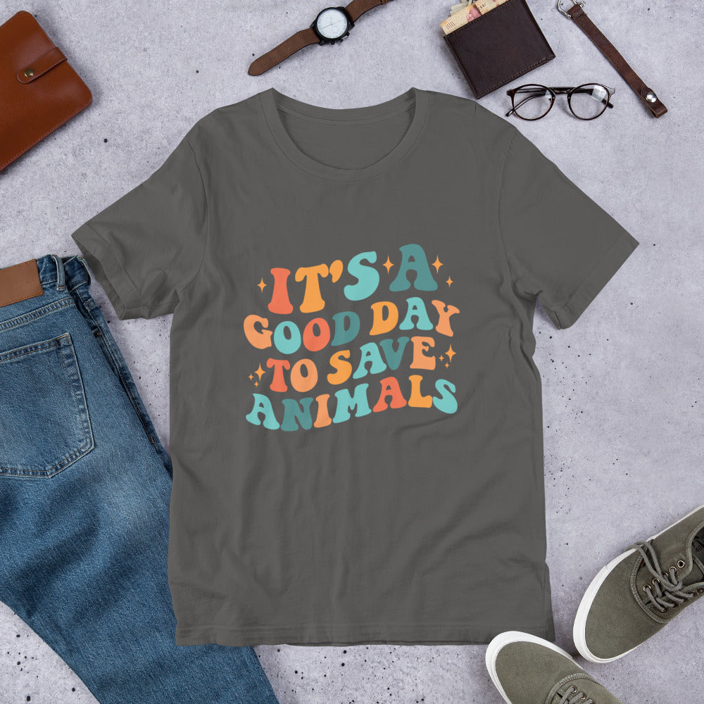 It's a Good Day To Save Animals Unisex t-shirt