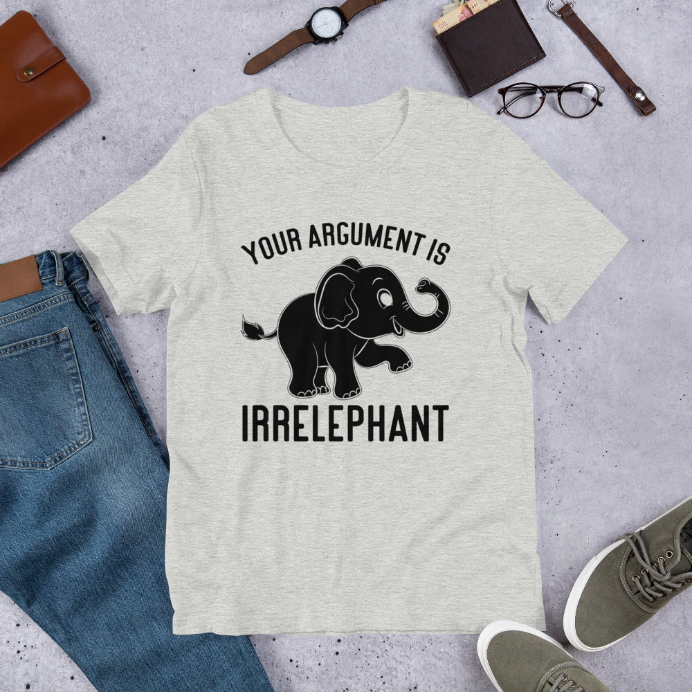 Your Argument Is Irrelephant Unisex t-shirt