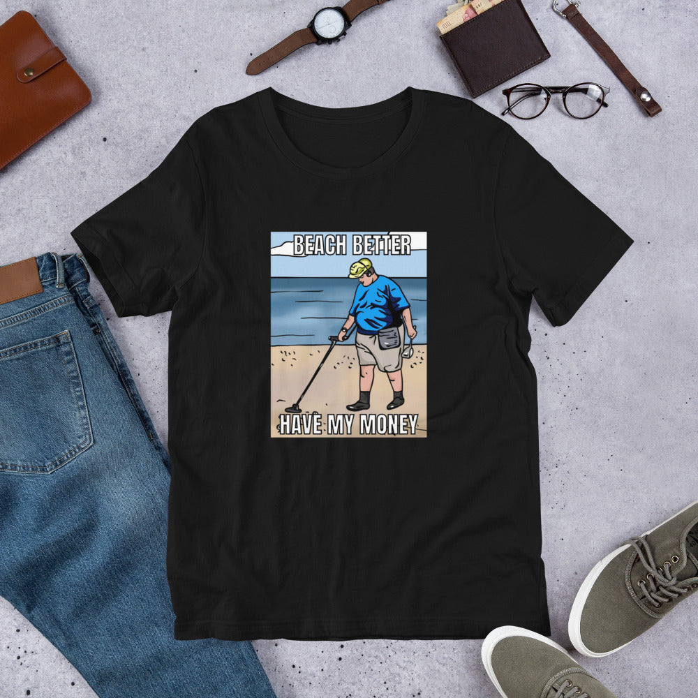 Beach Better Have My Money Unisex t-shirt