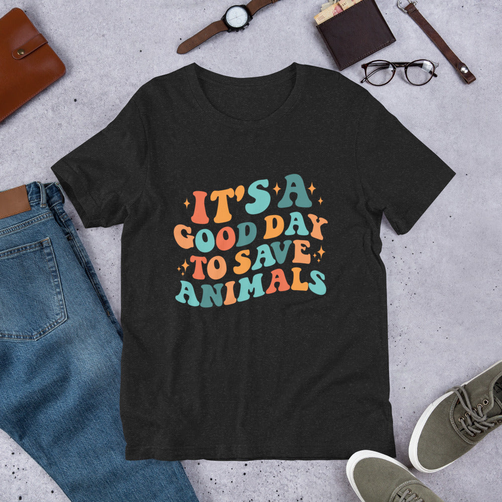 It's a Good Day To Save Animals Unisex t-shirt