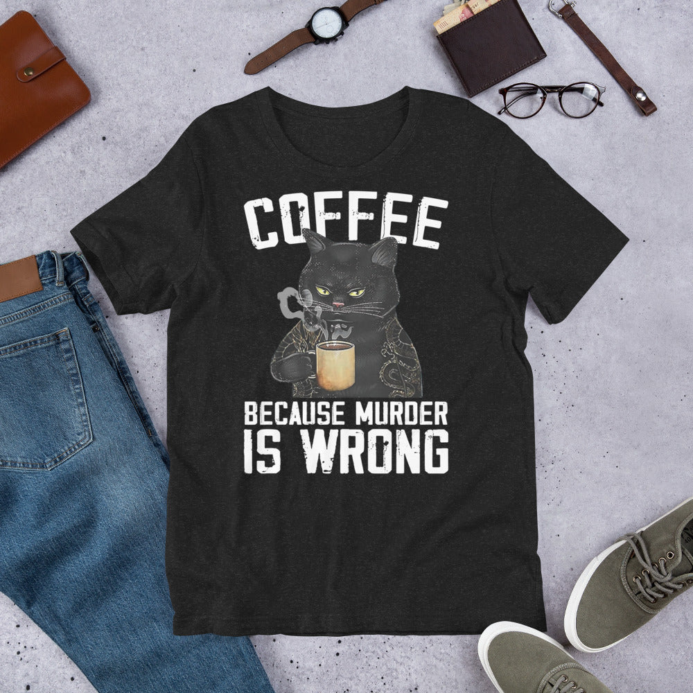 Coffee Because Murder Is Wrong Unisex t-shirt