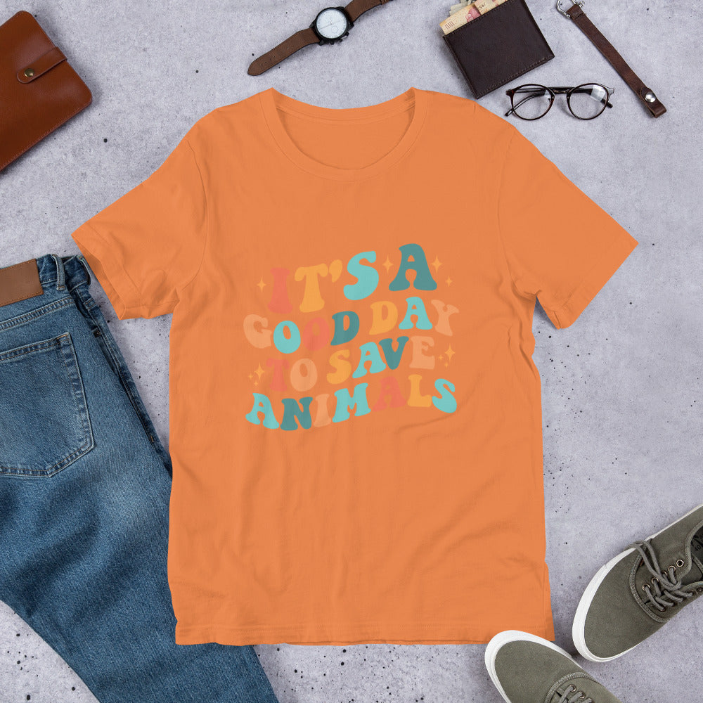 It's a Good Day To Save Animals Unisex t-shirt