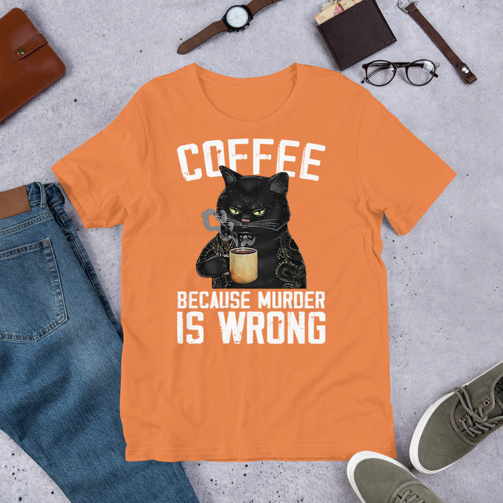 Coffee Because Murder Is Wrong Unisex t-shirt