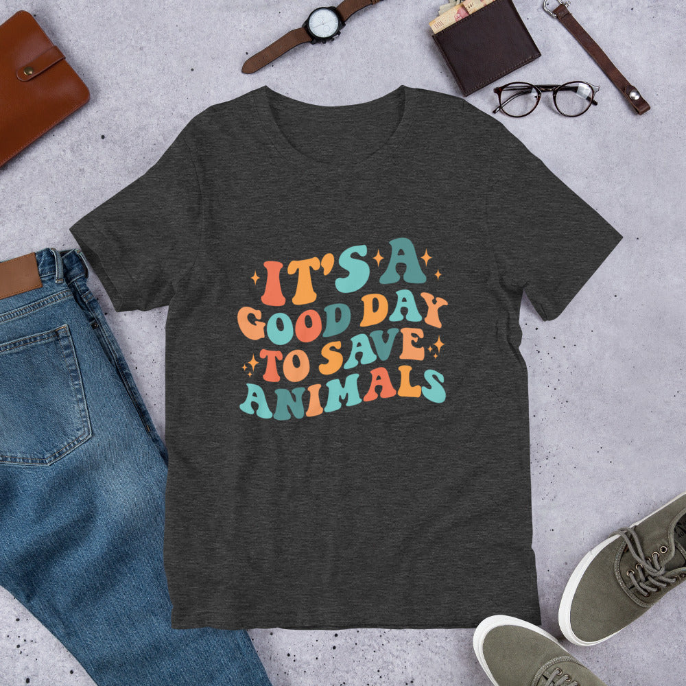 It's a Good Day To Save Animals Unisex t-shirt