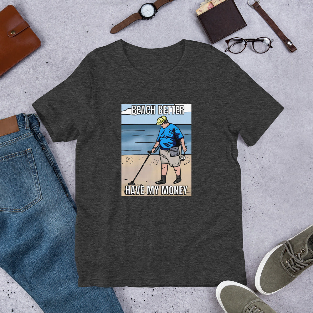 Beach Better Have My Money Unisex t-shirt