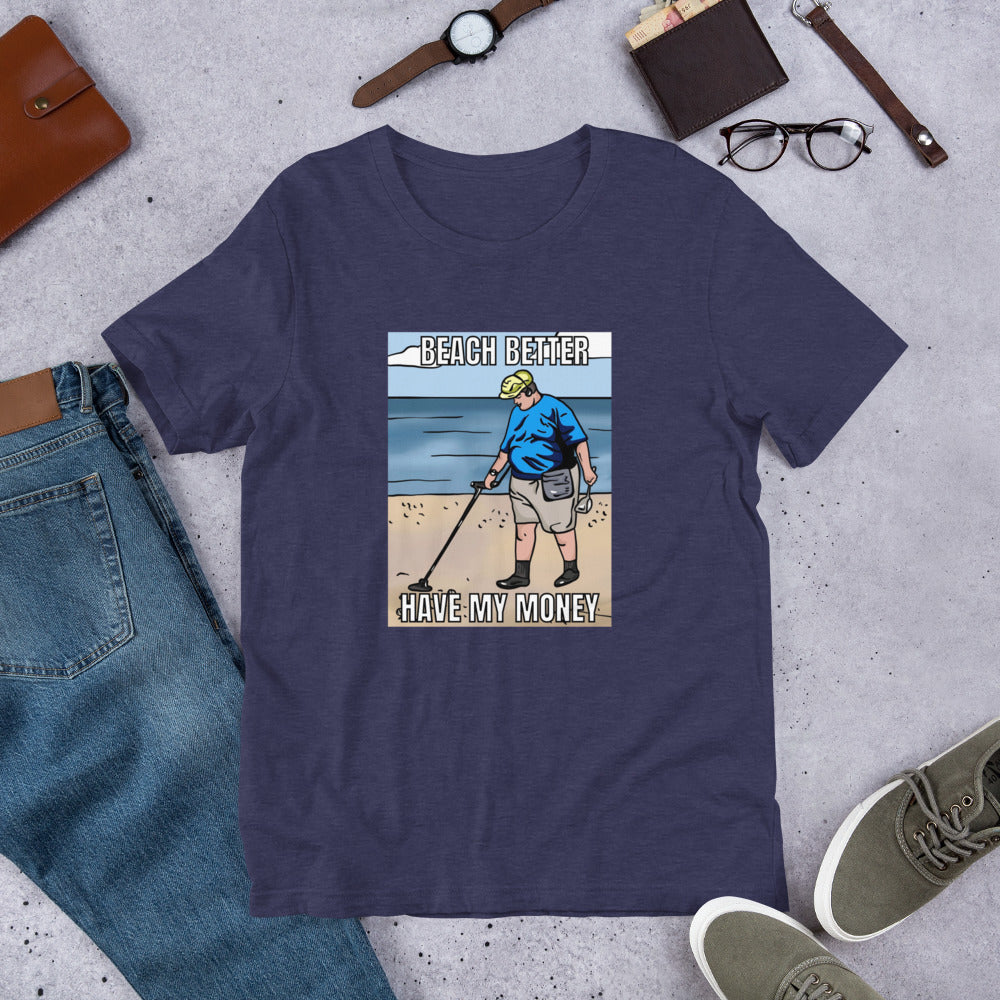 Beach Better Have My Money Unisex t-shirt