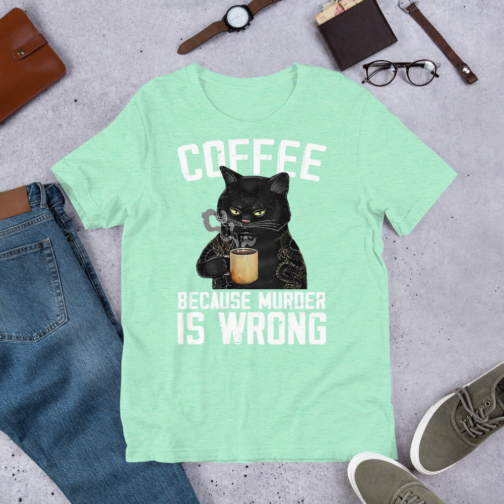 Coffee Because Murder Is Wrong Unisex t-shirt