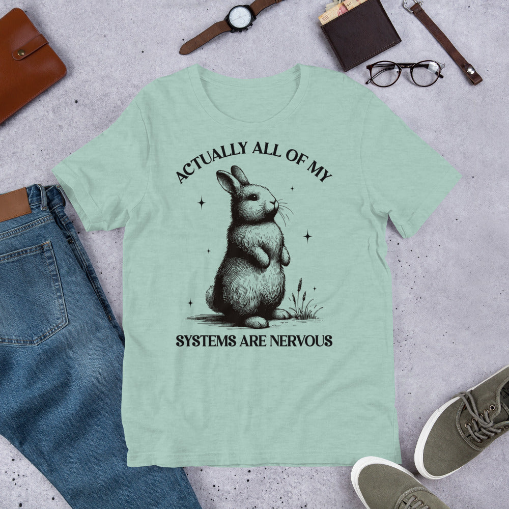 Actually All My Systems Are Nervous Unisex t-shirt