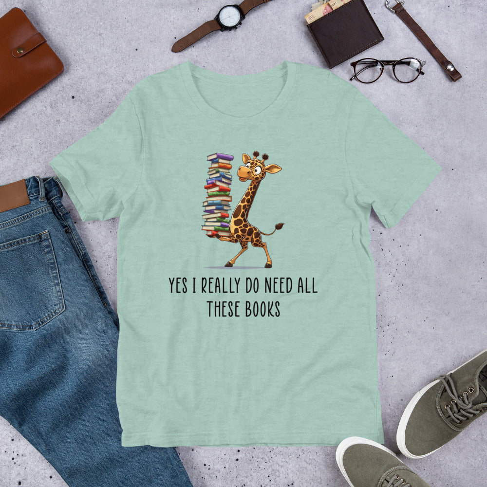 Yes I Really Do Need All These Book Unisex t-shirt