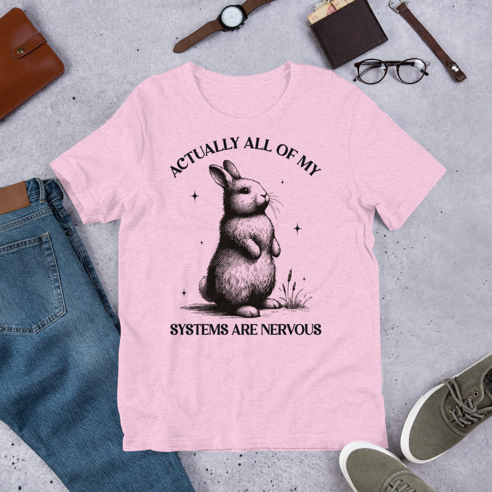 Actually All My Systems Are Nervous Unisex t-shirt