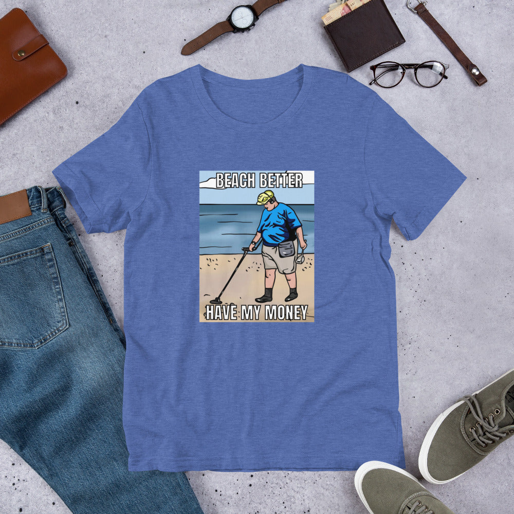 Beach Better Have My Money Unisex t-shirt