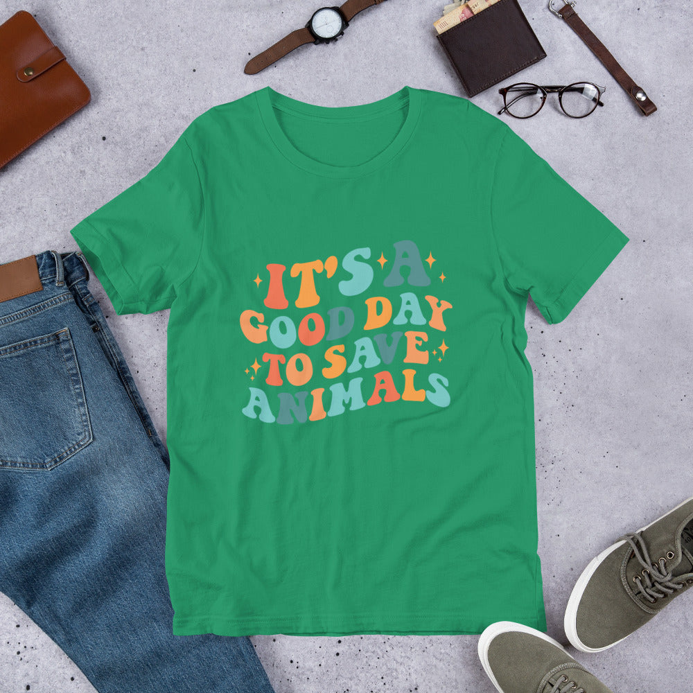 It's a Good Day To Save Animals Unisex t-shirt