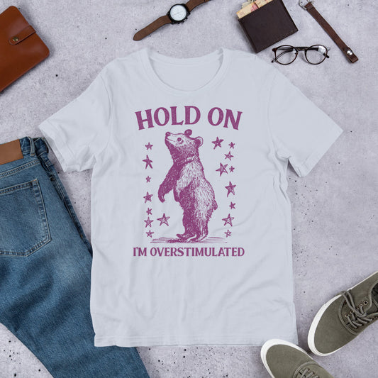 Hold On I'm Overstimulated Bear Unisex t-shirt