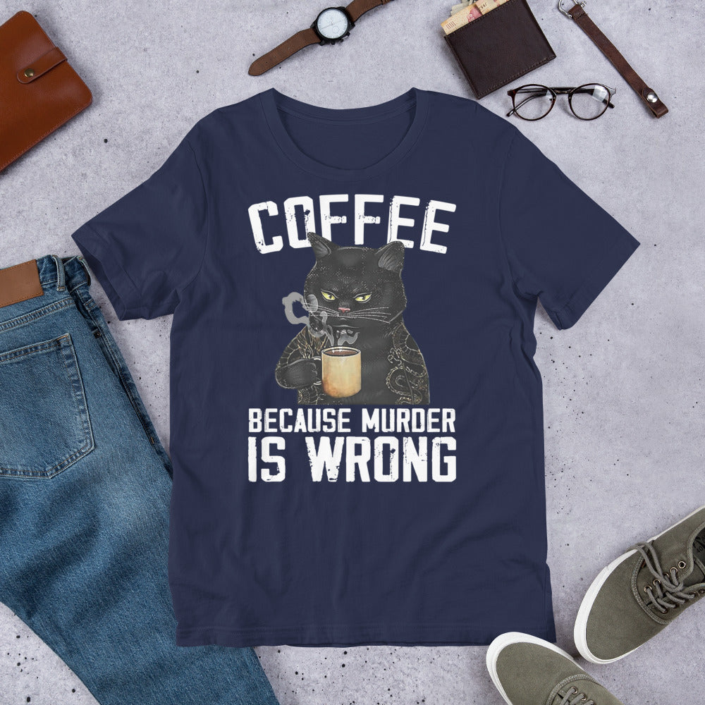 Coffee Because Murder Is Wrong Unisex t-shirt