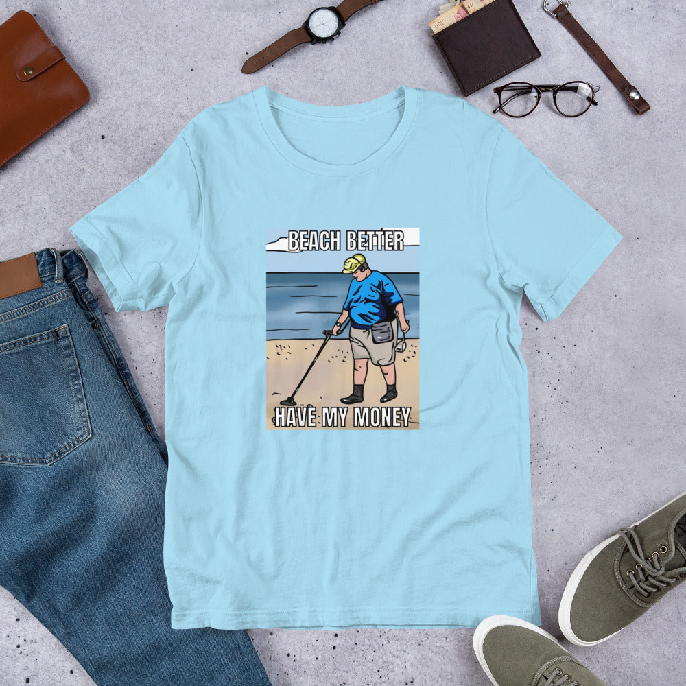 Beach Better Have My Money Unisex t-shirt