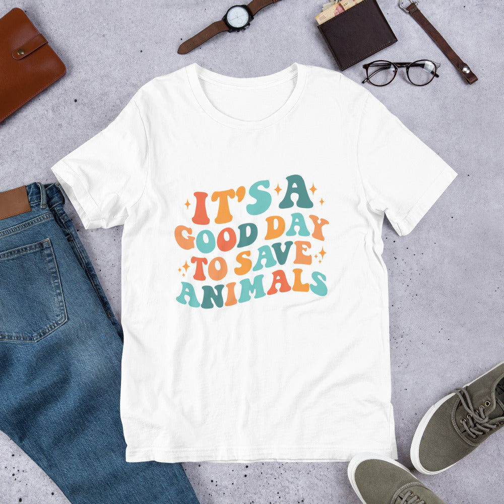 It's a Good Day To Save Animals Unisex t-shirt