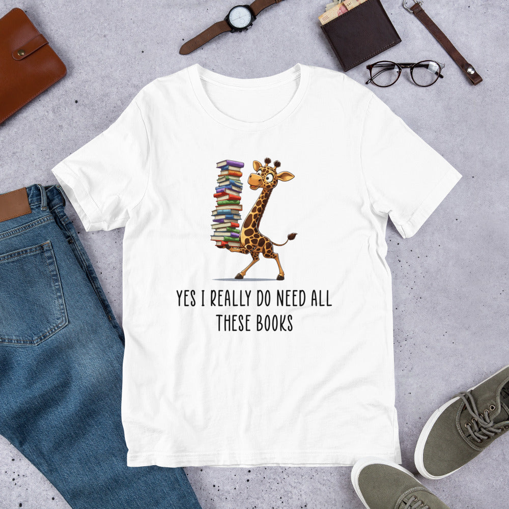 Yes I Really Do Need All These Book Unisex t-shirt