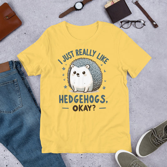 I just really like hedgehogs, okay Unisex t-shirt