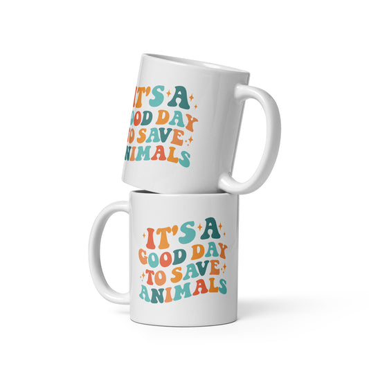 It's a Good Day To Save Animals White glossy mug
