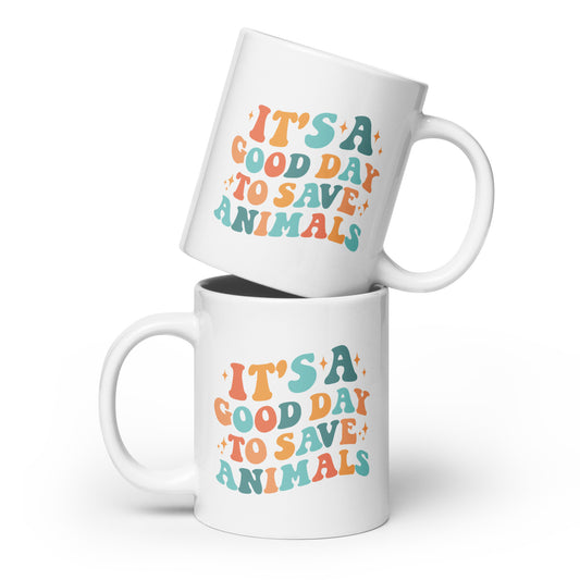 It's a Good Day To Save Animals White glossy mug
